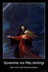 Gyvenime visi Mes skirtingi - Bet mirtis visus žmones sulygina