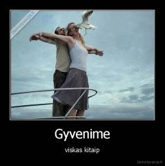 Gyvenime - viskas kitaip
