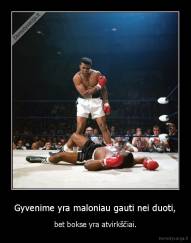 Gyvenime yra maloniau gauti nei duoti, - bet bokse yra atvirkščiai.