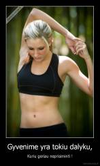 Gyvenime yra tokiu dalyku, - Kuriu geriau neprisiminti !