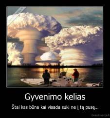 Gyvenimo kelias - Štai kas būna kai visada suki ne į tą pusę...