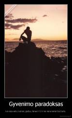 Gyvenimo paradoksas - kai visos sako, kad esi, gražus, fainas ir t.t ir nei viena nenori but kartu.