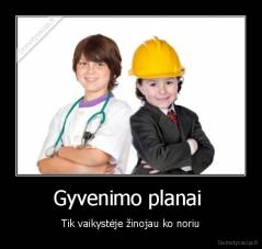 Gyvenimo planai  - Tik vaikystėje žinojau ko noriu