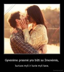 Gyvenimo prasmė yra būti su žmonėmis, - kuriuos myli ir kurie myli tave.