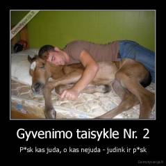 Gyvenimo taisykle Nr. 2 - P*sk kas juda, o kas nejuda - judink ir p*sk