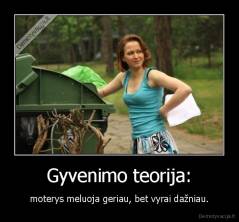 Gyvenimo teorija: - moterys meluoja geriau, bet vyrai dažniau.