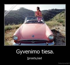 Gyvenimo tiesa. - Įprasta,kad 