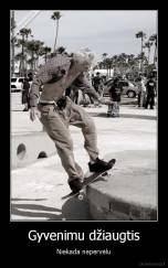 Gyvenimu džiaugtis - Niekada nepervėlu