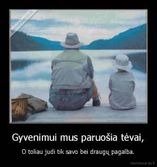 Gyvenimui mus paruošia tėvai, - O toliau judi tik savo bei draugų pagalba.