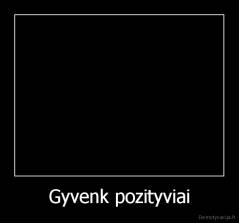 Gyvenk pozityviai - 