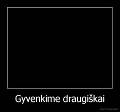 Gyvenkime draugiškai - 