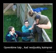 Gyvenkime taip , kad nesijuoktų kaimynai - 