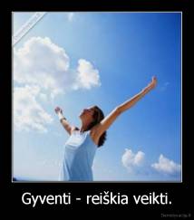 Gyventi - reiškia veikti. - 