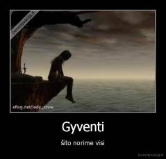 Gyventi - šito norime visi