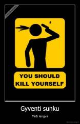 Gyventi sunku - Mirti lengva