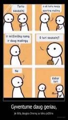 Gyventume daug geriau, - jei būtų daugiau žmonių su tokiu požiūriu