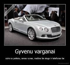 Gyvenu varganai - sūris su pelėsiu, senas vynas, mašina be stogo ir telefonas be