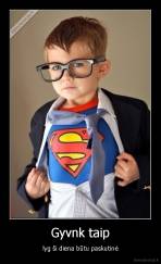 Gyvnk taip - lyg ši diena būtu paskutinė