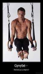 Gyvybė -  - Reikalauja judėjimo!