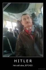 H I T L E R - He's still alive, BI*CHES!