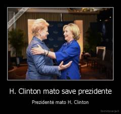 H. Clinton mato save prezidente - Prezidentė mato H. Clinton