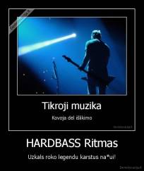HARDBASS Ritmas - Uzkals roko legendu karstus na*ui!