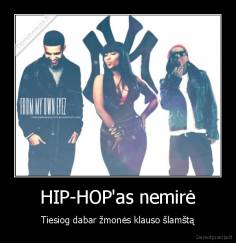 HIP-HOP'as nemirė - Tiesiog dabar žmonės klauso šlamštą