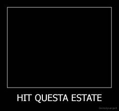 HIT QUESTA ESTATE - 
