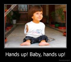 Hands up! Baby, hands up! - 
