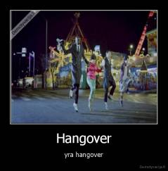 Hangover - yra hangover