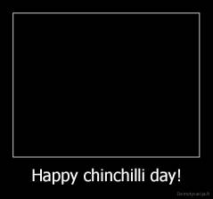 Happy chinchilli day! - 