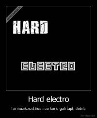 Hard electro - Tai muzikos stilius nuo kurio gali tapti debilu
