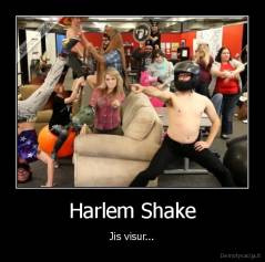 Harlem Shake - Jis visur...
