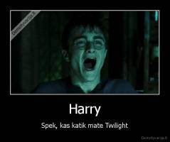 Harry - Spek, kas katik mate Twilight