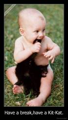 Have a break,have a Kit-Kat. - 