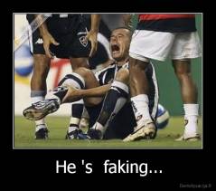 He 's  faking... - 