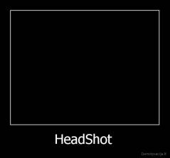 HeadShot  - 