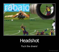 Headshot - Fuck the divers!