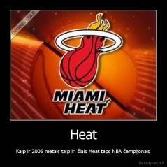 Heat - Kaip ir 2006 metais taip ir  šiais Heat taps NBA čempijonais