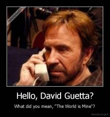 Hello, David Guetta? - What did you mean, "The World is Mine"?