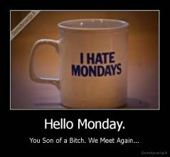 Hello Monday. - You Son of a Bitch. We Meet Again...