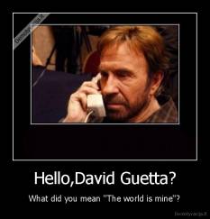 Hello,David Guetta? - What did you mean ''The world is mine''?