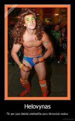 Helovynas - Tik per juos debilai atskleidžia savo tikruosius veidus