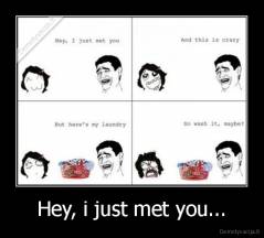 Hey, i just met you... - 