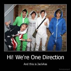Hi! We're One Direction - And this is JackAss