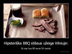 Hipsteriška BBQ stiliaus užeiga Vilniuje: - Iš viso bus 89 eurai 54 centai