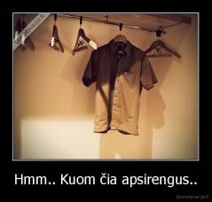 Hmm.. Kuom čia apsirengus.. - 