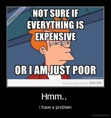 Hmm..  - i have a problem