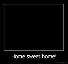 Home sweet home! - 