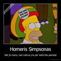 Homeris Simpsonas - Net jis mano, kad Lietuva yra per kieta šiai planetai